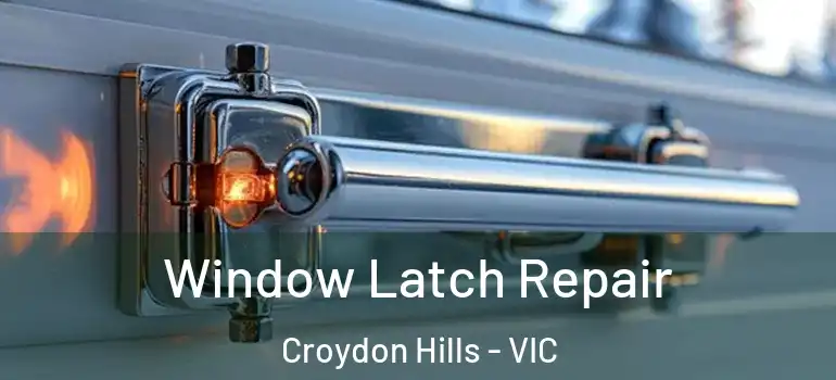 Window Latch Repair Croydon Hills - VIC