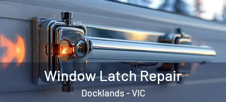 Window Latch Repair Docklands - VIC