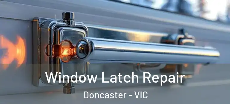  Window Latch Repair Doncaster - VIC