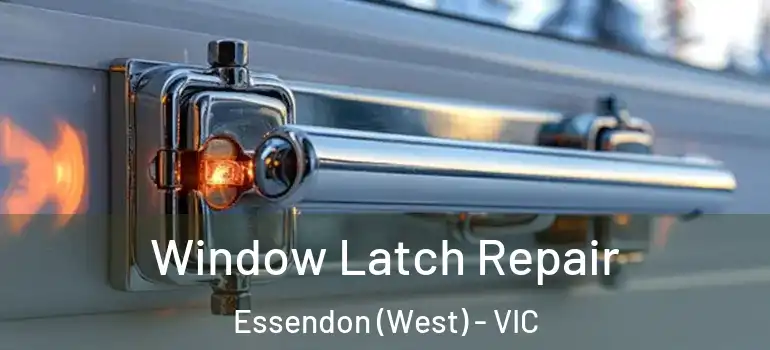 Window Latch Repair Essendon (West) - VIC