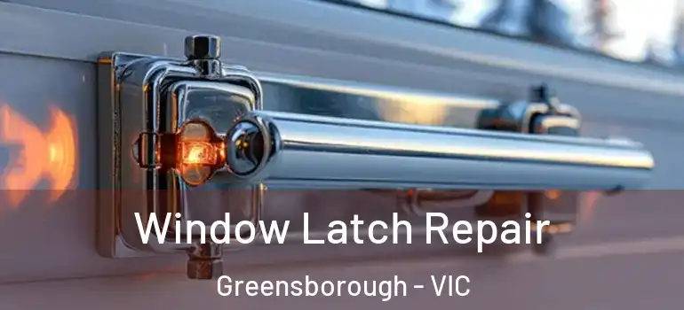  Window Latch Repair Greensborough - VIC