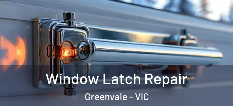 Window Latch Repair Greenvale - VIC