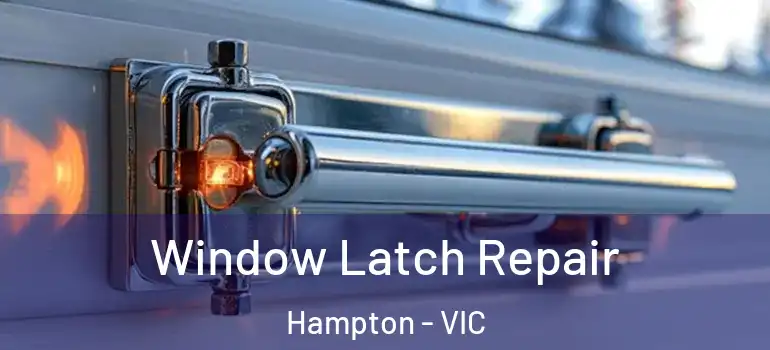  Window Latch Repair Hampton - VIC
