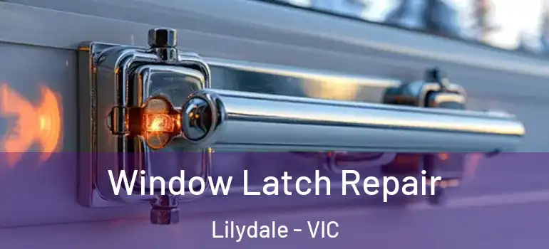 Window Latch Repair Lilydale - VIC