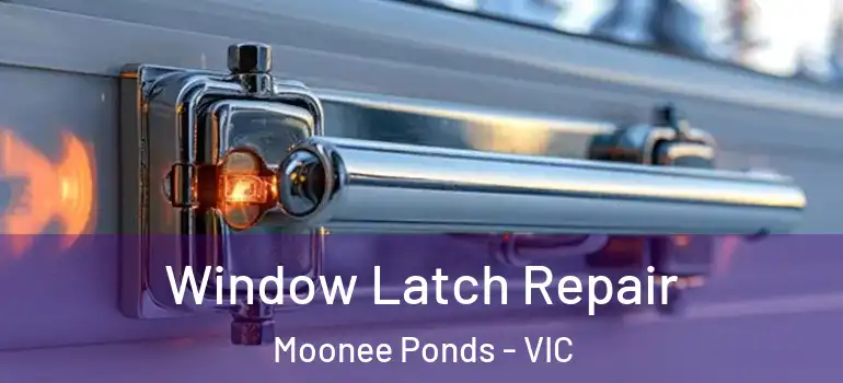 Window Latch Repair Moonee Ponds - VIC