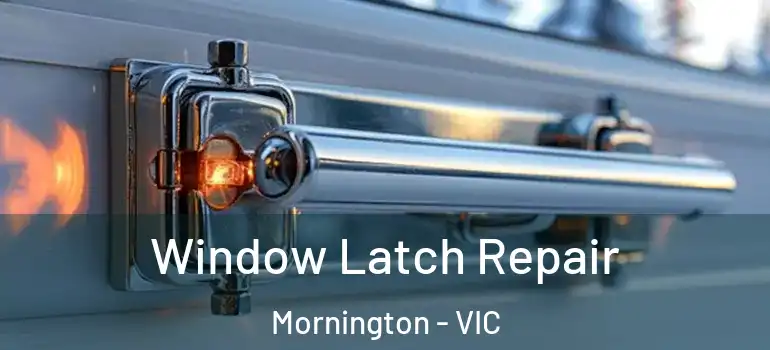 Window Latch Repair Mornington - VIC
