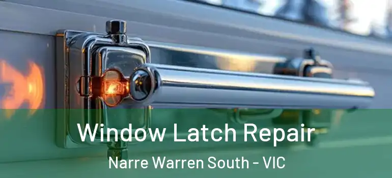Window Latch Repair Narre Warren South - VIC
