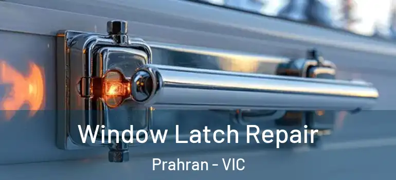 Window Latch Repair Prahran - VIC