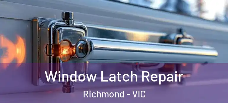 Window Latch Repair Richmond - VIC