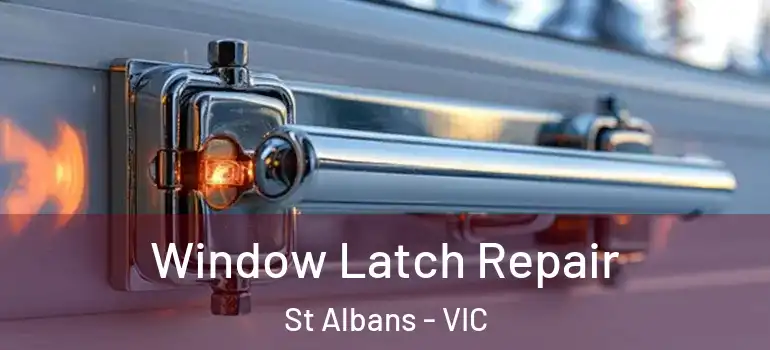 Window Latch Repair St Albans - VIC