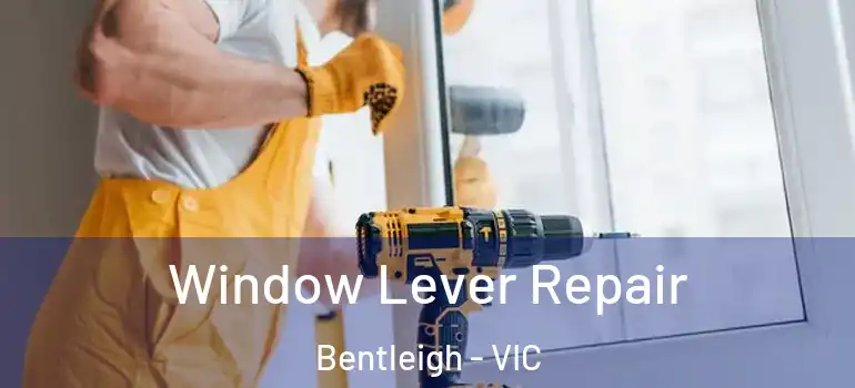 Window Lever Repair Bentleigh - VIC