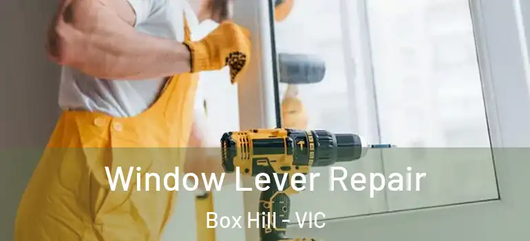 Window Lever Repair Box Hill - VIC