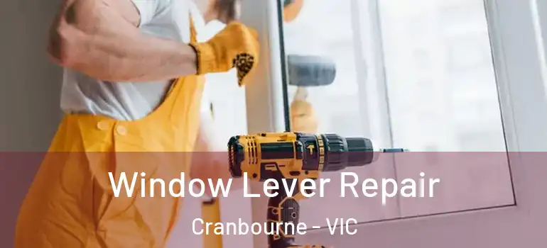 Window Lever Repair Cranbourne - VIC