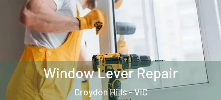Window Lever Repair Croydon Hills - VIC