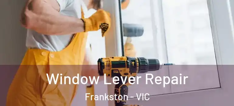 Window Lever Repair Frankston - VIC