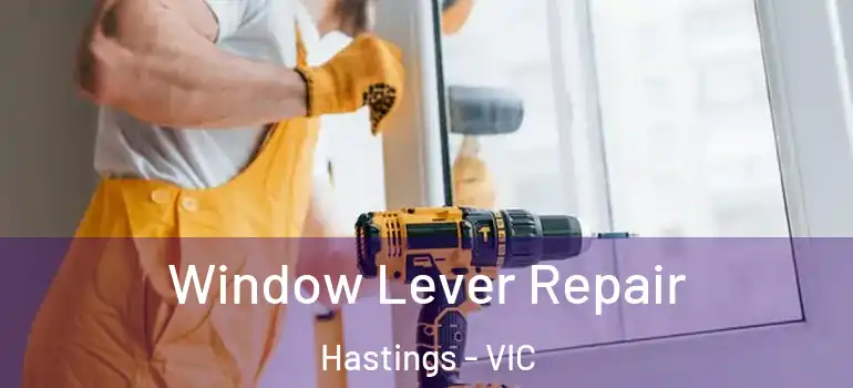 Window Lever Repair Hastings - VIC