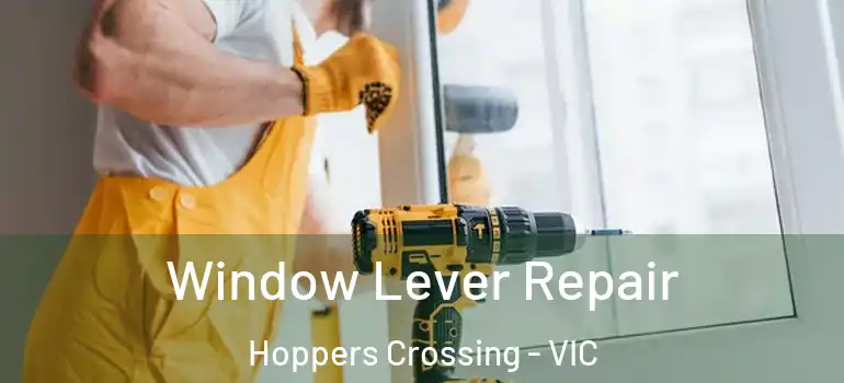  Window Lever Repair Hoppers Crossing - VIC