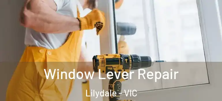 Window Lever Repair Lilydale - VIC