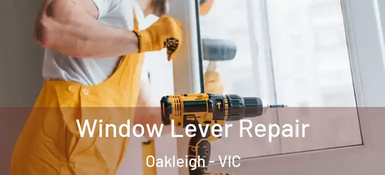 Window Lever Repair Oakleigh - VIC