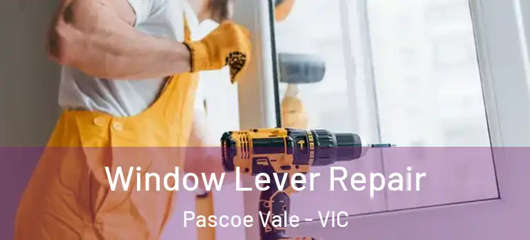 Window Lever Repair Pascoe Vale - VIC