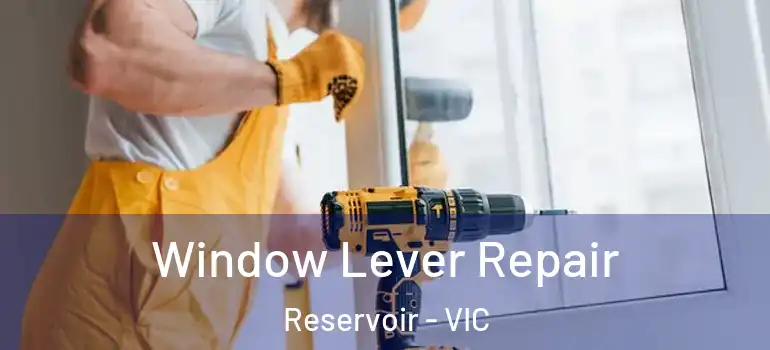 Window Lever Repair Reservoir - VIC