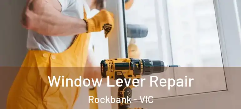  Window Lever Repair Rockbank - VIC