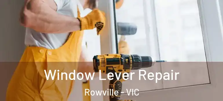 Window Lever Repair Rowville - VIC