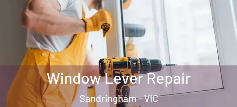 Window Lever Repair Sandringham - VIC