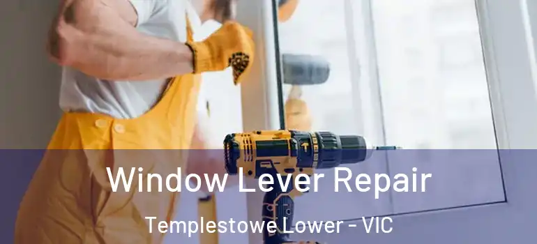 Window Lever Repair Templestowe Lower - VIC