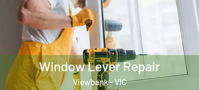 Window Lever Repair Viewbank - VIC