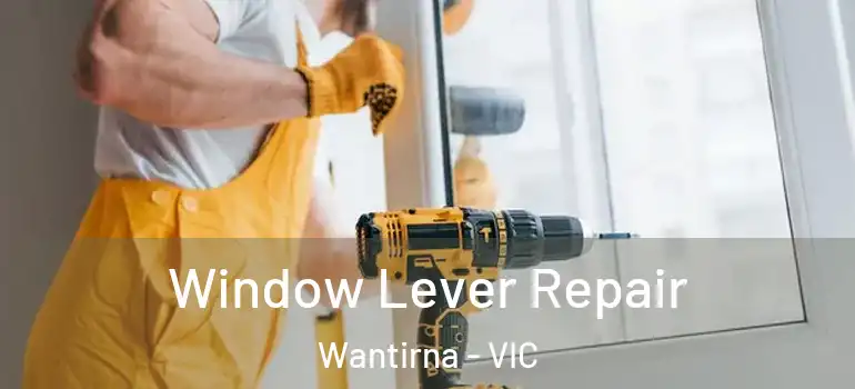 Window Lever Repair Wantirna - VIC