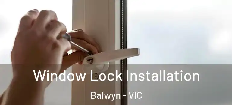Window Lock Installation Balwyn - VIC