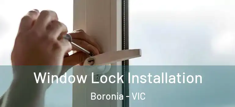 Window Lock Installation Boronia - VIC