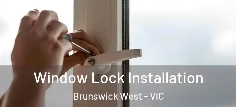 Window Lock Installation Brunswick West - VIC