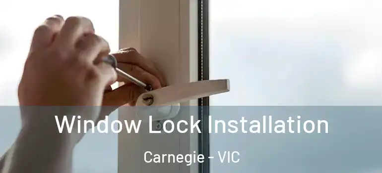 Window Lock Installation Carnegie - VIC