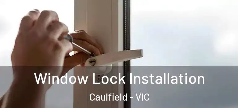 Window Lock Installation Caulfield - VIC