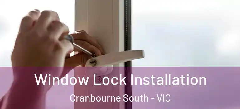 Window Lock Installation Cranbourne South - VIC