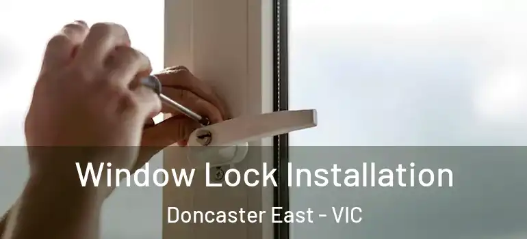 Window Lock Installation Doncaster East - VIC