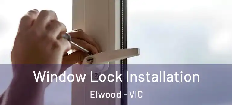 Window Lock Installation Elwood - VIC