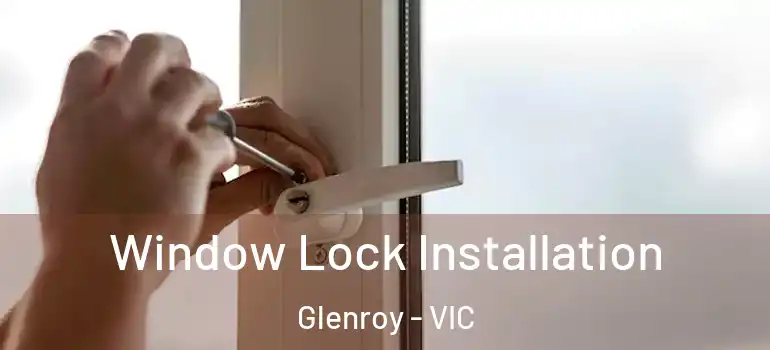 Window Lock Installation Glenroy - VIC