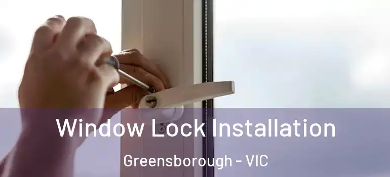 Window Lock Installation Greensborough - VIC