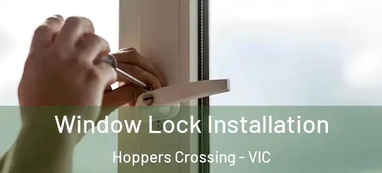 Window Lock Installation Hoppers Crossing - VIC