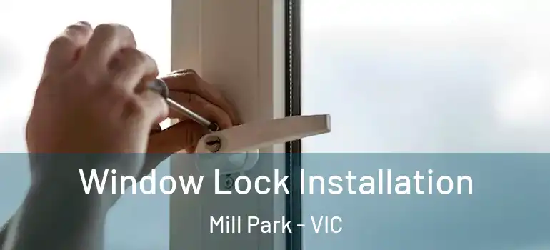 Window Lock Installation Mill Park - VIC
