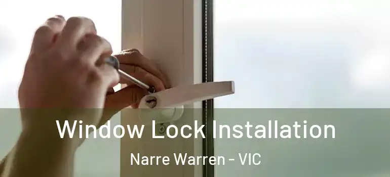 Window Lock Installation Narre Warren - VIC