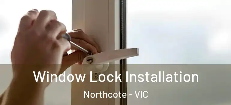 Window Lock Installation Northcote - VIC