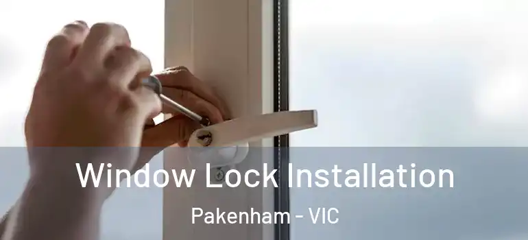 Window Lock Installation Pakenham - VIC