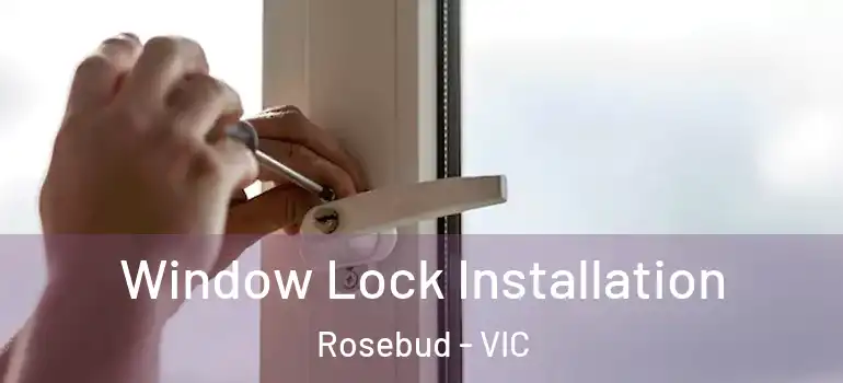 Window Lock Installation Rosebud - VIC