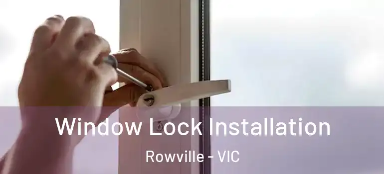 Window Lock Installation Rowville - VIC