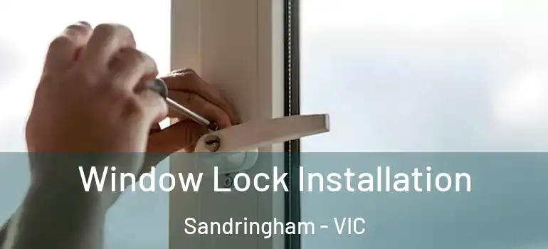 Window Lock Installation Sandringham - VIC