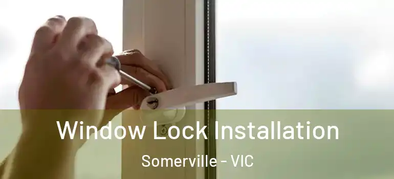 Window Lock Installation Somerville - VIC